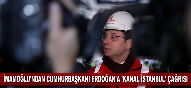 İmamoğlu'ndan Cumhurbaşkanı Erdoğan'a 'Kanal İstanbul' çağrısı