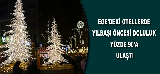 Ege'deki otellerde yılbaşı öncesi doluluk yüzde 90'a ulaştı