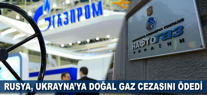 Rusya, Ukrayna’ya doğal gaz cezasını ödedi