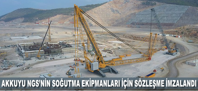 Akkuyu NGS'nin soğutma ekipmanları için sözleşme imzalandı