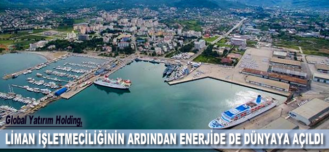 Global, liman işletmeciliğinin ardından enerjide de dünyaya açıldı