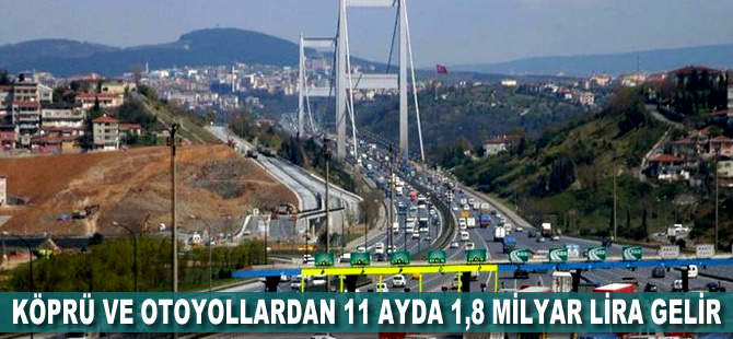 Köprü ve otoyollardan 11 ayda 1,8 milyar lira gelir elde edildi