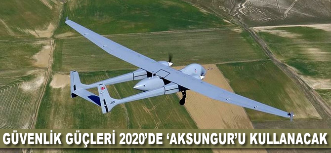 Güvenlik güçleri 2020'de 'Aksungur'u kullanacak