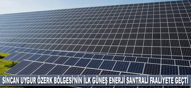 Sincan Uygur Özerk Bölgesi’nin ilk güneş enerji santrali çalışmaya başladı