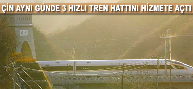 Çin aynı günde 3 hızlı tren hattını hizmete açtı