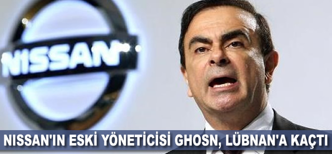 Nissan'ın eski yöneticisi Ghosn Lübnan'a kaçtı