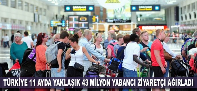 Türkiye 11 ayda yaklaşık 43 milyon yabancı ziyaretçi ağırladı