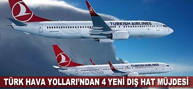 Türk Hava Yolları'ndan 4 yeni dış hat müjdesi