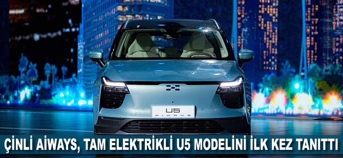 Çinli Aiways tam elektrikli U5 modelini ilk kez tanıttı