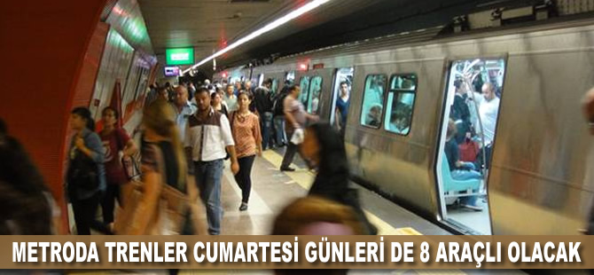 Metroda trenler cumartesi günleri de 8 araçlı olacak