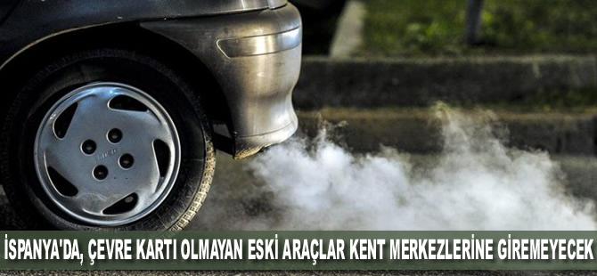 İspanya'da, çevre kartı olmayan eski araçlar kent merkezlerine giremeyecek