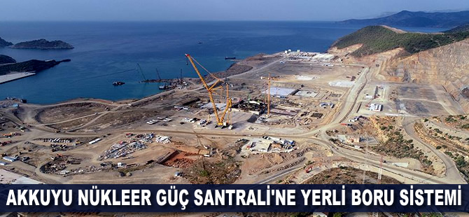 Akkuyu Nükleer Güç Santrali'ne yerli boru sistemi