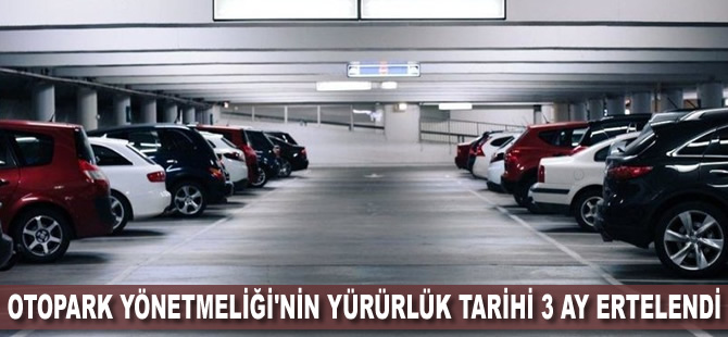 Otopark Yönetmeliği'nin yürürlük tarihi 3 ay ertelendi