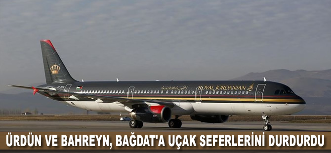 Ürdün ve Bahreyn Bağdat'a uçak seferlerini durdurdu