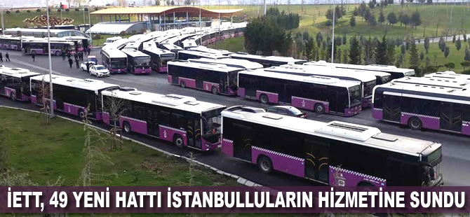 İETT, 49 yeni hattı İstanbulluların hizmetine sundu