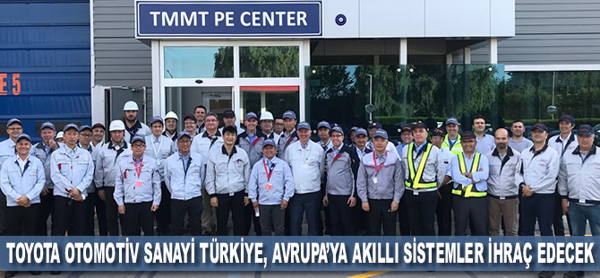 Toyota Otomotiv Sanayi Türkiye, Avrupa’ya akıllı sistemler ihraç edecek