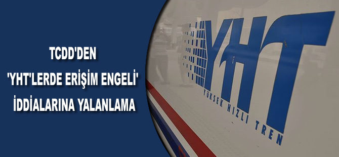 TCDD'den 'YHT'lerde erişim engeli' iddialarına yalanlama