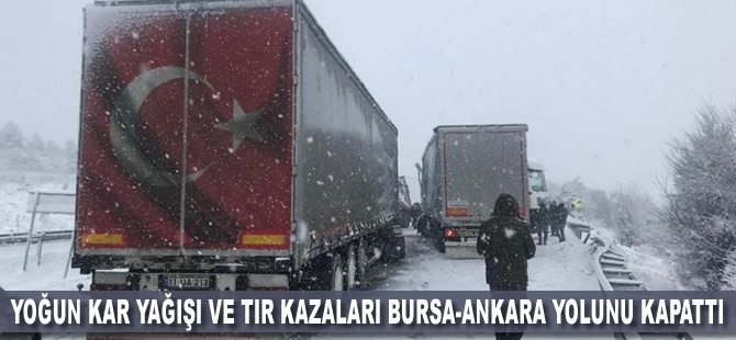 Yoğun kar yağışı ve TIR kazaları Bursa-Ankara yolunu kapattı