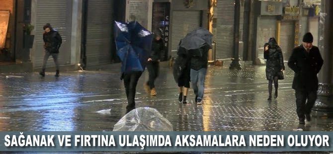 Sağanak ve fırtına ulaşımda aksamalara neden oluyor