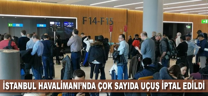 İstanbul Havalimanı’nda çok sayıda uçuş iptal edildi