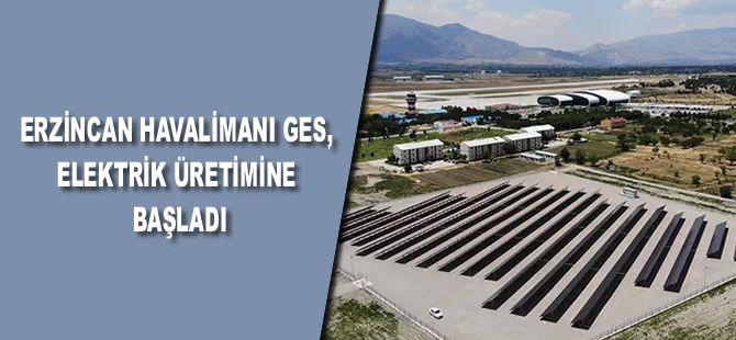 Erzincan Havalimanı GES, elektrik üretimine başladı