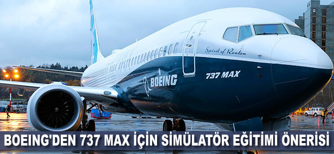 Boeing'den 737 Max için simülatör eğitimi önerisi