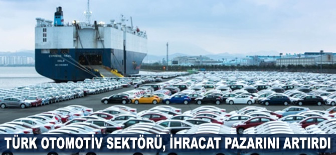 Türk otomotiv sektörü, ihracat pazarını artırdı