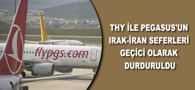 THY ile Pegasus'un Irak-İran seferleri geçici olarak durduruldu