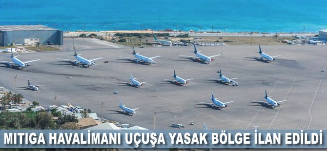 Mitiga Havalimanı uçuşa yasak bölge ilan edildi