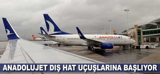 AnadoluJet dış hat uçuşlarına başlıyor