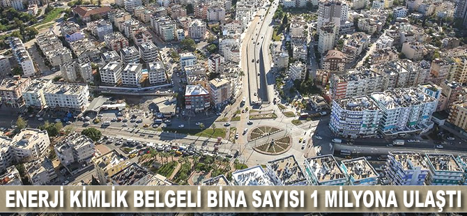 Enerji Kimlik Belgeli bina sayısı 1 milyona ulaştı