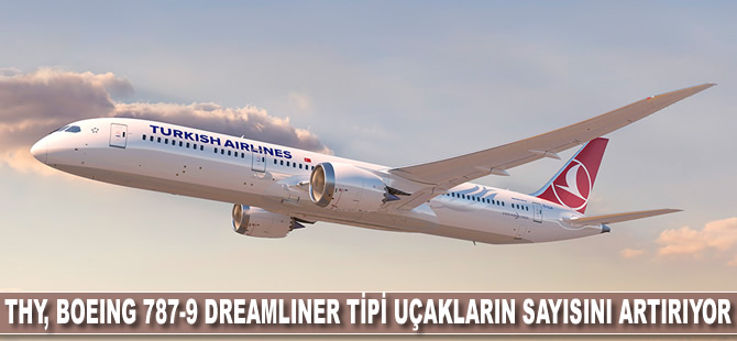 THY, Boeing 787-9 Dreamliner tipi uçakların sayısını artırıyor