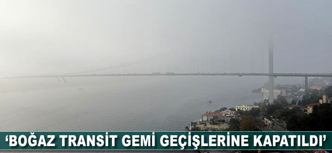 İstanbul Valiliği: Boğaz transit gemi geçişlerine kapatıldı