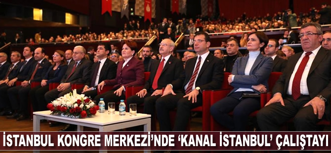 İstanbul Kongre Merkezi’nde ‘Kanal İstanbul’ çalıştayı