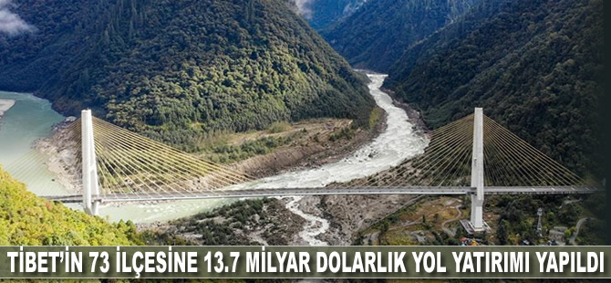 Tibet’in 73 ilçesine 13.7 milyar dolarlık yol yatırımı yapıldı