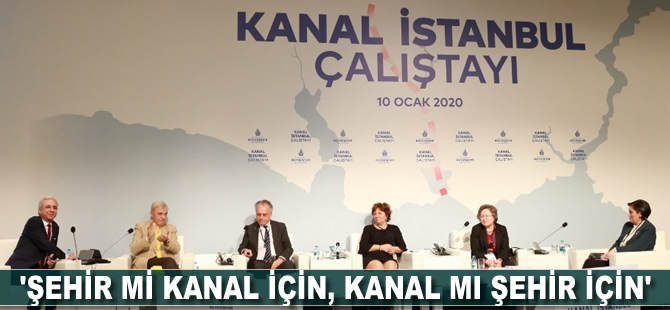 'Şehir mi kanal için, kanal mı şehir için?'