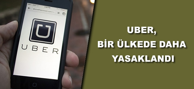 Uber, bir ülkede daha yasaklandı