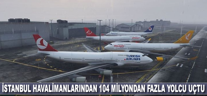 İstanbul havalimanlarından 104 milyondan fazla yolcu uçtu