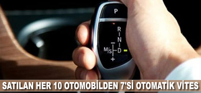 Satılan her 10 otomobilden 7'si otomatik vites