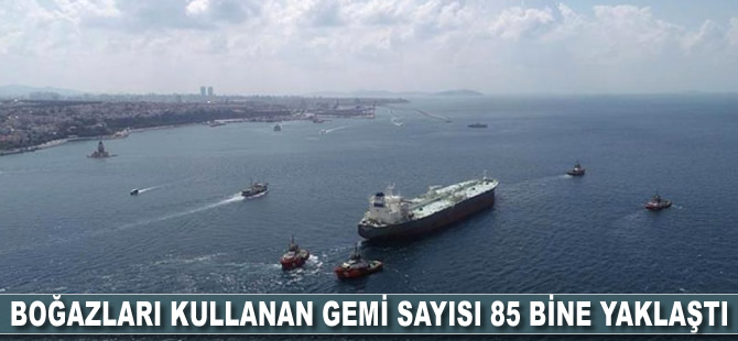 Boğazları kullanan gemi sayısı 85 bine yaklaştı