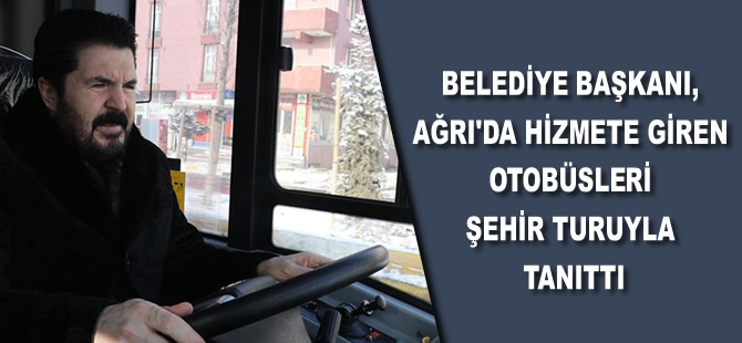 Belediye Başkanı, Ağrı'da hizmete giren otobüsleri şehir turuyla tanıttı