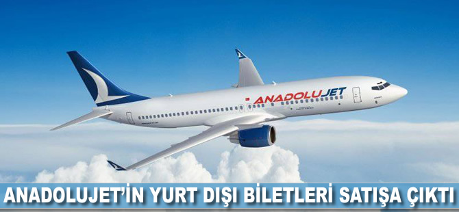 Anadolujet’in yurt dışı biletleri satışa çıktı