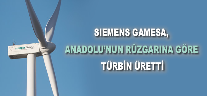 Siemens Gamesa, Anadolu’nun rüzgarına göre türbin üretti