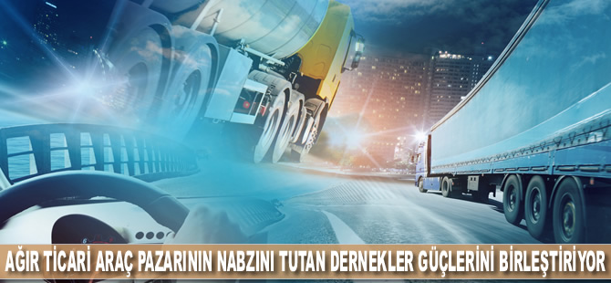 Ağır Ticari Araç pazarının nabzını tutan dernekler güçlerini birleştiriyor