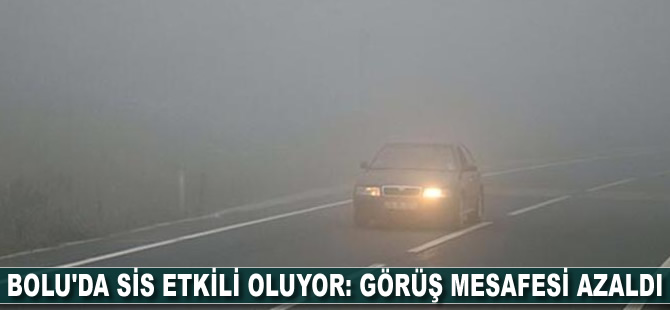 Bolu'da sis etkili oluyor: görüş mesafesi azaldı