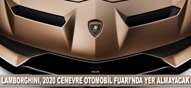 Lamborghini, 2020 Cenevre Otomobil Fuarı’nda yer almayacak