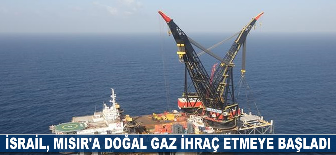 İsrail, Mısır'a doğalgaz ihraç etmeye başladı