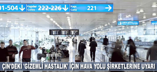 Çin'deki 'gizemli hastalık' için İstanbul'daki hava yolu şirketleri uyarıldı