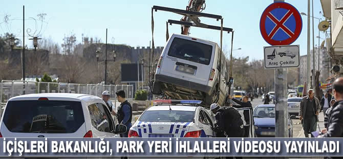 İçişleri Bakanlığı, park yeri ihlalleri videosu yayınladı