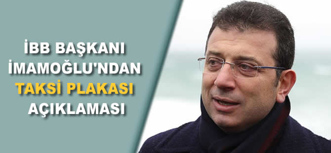 İBB Başkanı İmamoğlu'ndan taksi plakası açıklaması